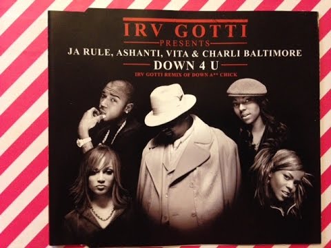 IRV GOTTI  CD PRESENTS JA RULE , ASHANTI , VITA & CHARLIE BALTIMORE DOWN 4 U REMIX OF DOWN A CHICK