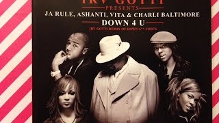 IRV GOTTI  CD PRESENTS JA RULE , ASHANTI , VITA & CHARLIE BALTIMORE DOWN 4 U REMIX OF DOWN A CHICK