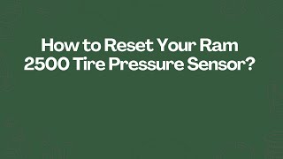 How to Reset Your Ram 2500 Tire Pressure Sensor?