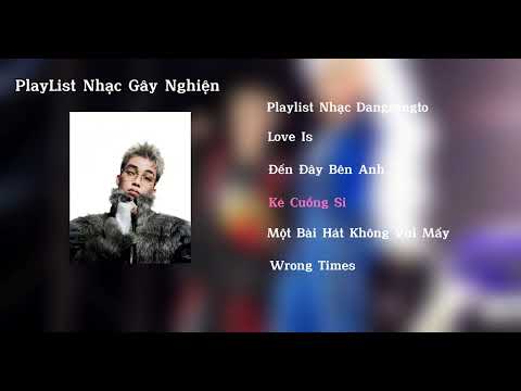 Tổng Hợp Playlist Bài Hát Của Dangrangto aka Trần Lả Lướt | Love Is, Đến Đây Bên Anh, Wrong Times