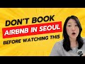 Don T Book Airbnb In Seoul Before Watching This 2025 Updates Real Host Tips