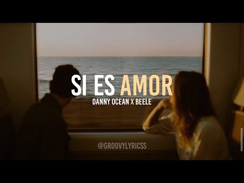SI ES AMOR - Danny Ocean x Beele (LETRA)