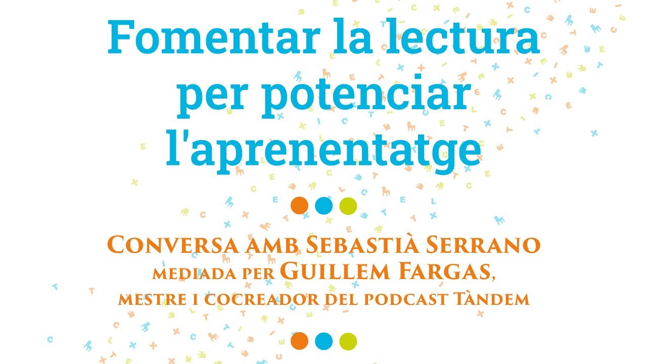 Fomentar la lectura per potenciar l'aprenentatge. Conversa amb Sebastià Serrano i Guillem Fargas