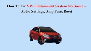 How To Fix VW Infotainment System No Sound – Audio Settings, Amp Fuse, Reset