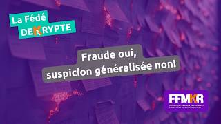 La Fédé décrypte n°54: lutte contre la fraude oui, suspicion généralisée non!