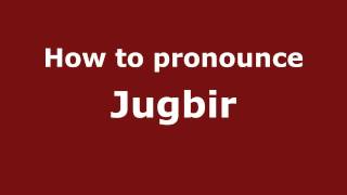 How to pronounce Jugbir