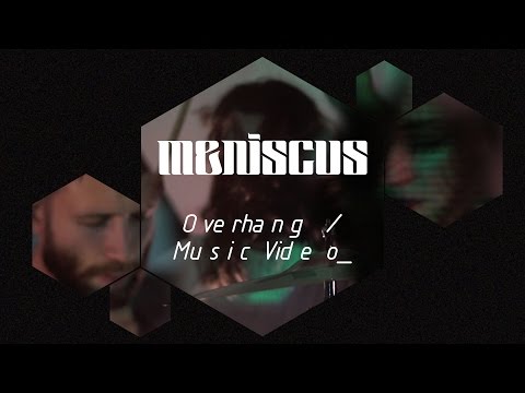 Meniscus - Overhang (Music Video)