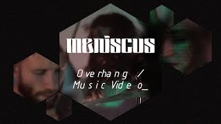 Meniscus - Overhang (Music Video)