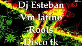 DJ ESTEBAN (Vm latino) - SET DE ROOTS (DISCO TK)