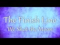 We Shot the Moon - The Finish Line (Lyrics) 