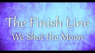 We Shot the Moon - The Finish Line (Lyrics)