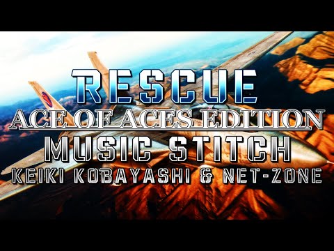 Rescue: Ace of Aces Edition (Ace Combat 7) - Music Stitch (Keiki Kobayashi & @Net-Zone)