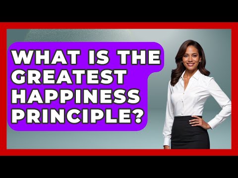 Utilitarianism: The Greatest Happiness Principle | SoundHeal