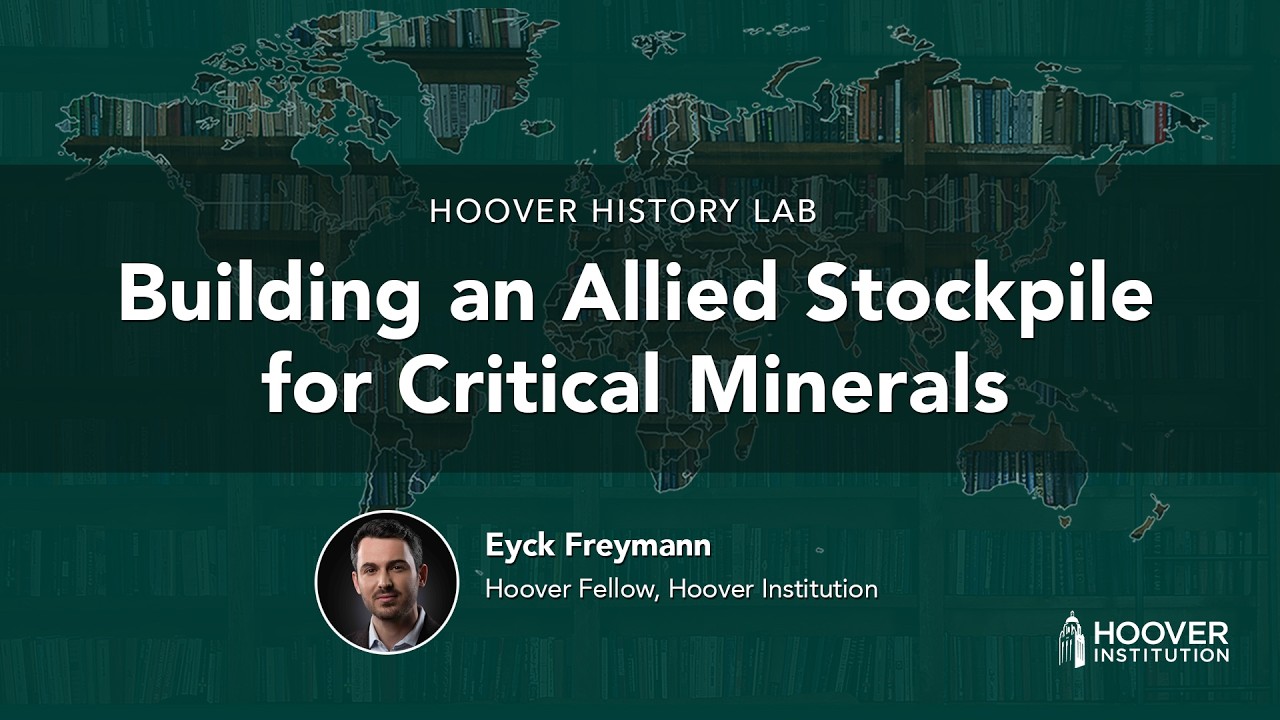 Building an Allied Stockpile for Critical Minerals | Hoover History Lab | Eyck Freymann
