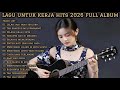 LAGU UNTUK KERJA HITS 2026 FULL ALBUM SLOW ROCK MELLOW TERPOPULER 2026