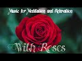 MUSIC FOR MEDITATION AND RELAXATION with ROSES | Famous Rose Quotes and INSPIRED BIBLE VERSES