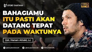 Download lagu Tenang, Bahagiamu Pasti Akan Datang Tepat Pada Waktunya - Ust. Hanan Attaki, Lc mp3