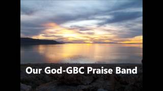 Our God-GBC Praise