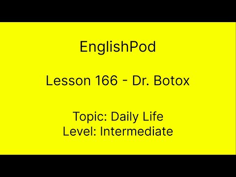 EnglishPod 166 - Intermediate - Daily Life - Dr. Botox