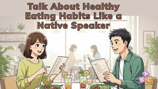 Daily English Conversation: Talk About Healthy Eating Habits Like a Native Speaker