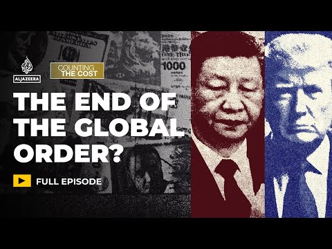 Is the Global Economic Order Unravelling? — Al Jazeera
