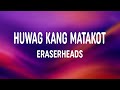 Eraserheads - Huwag Kang Matakot (Lyrics)