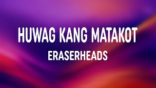 Eraserheads - Huwag Kang Matakot (Lyrics)