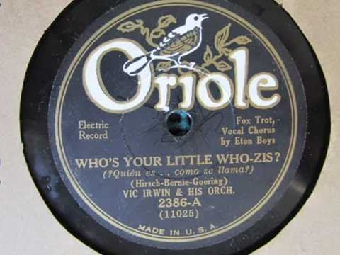 "Who's Your Little Who-zis?"  Vic Irwin and His Orchestra 1931