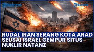 BALASAN IRAN! Rudal IRGC Hantam Kota Arad seusai Israel Serang Situs Nuklir Natanz, 8 Orang Tewas