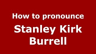 How to pronounce Stanley Kirk Burrell