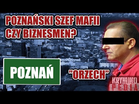 Zbigniew "ORZECH" B. - biznesmen, czy szef całej Poznańskiej Mafii?