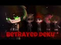 Betrayed Deku Part 1 Theweird0 Gacha Gachaclub Saddeku Sadgacha Betrayal Mha