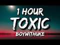 BoyWithUke - Toxic (Lyrics) 🎵1 Hour