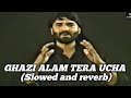 Ghazi Alam Tera Ucha || Nadeem sarwar || Slowed and reverb ||ARLWRITES
