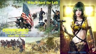 【Sonika】Civil War Song ; Who'll Save the Left.【Vocaloid 3】