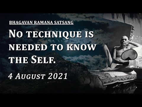 270. Bhagavan Ramana Satsang - No technique is needed to know the Self.