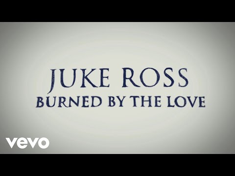 Juke Ross - Burned By The Love (Lyric Video)