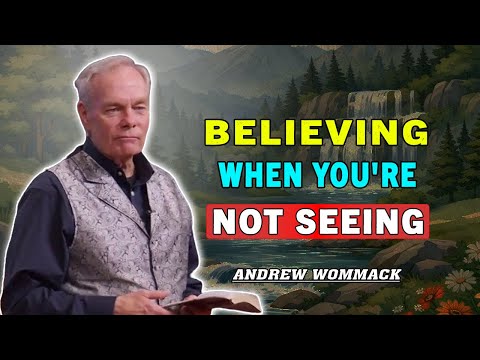 Andrew Wommack 🕊️ Believing When You're Not Seeing | POWERFUL SERMON