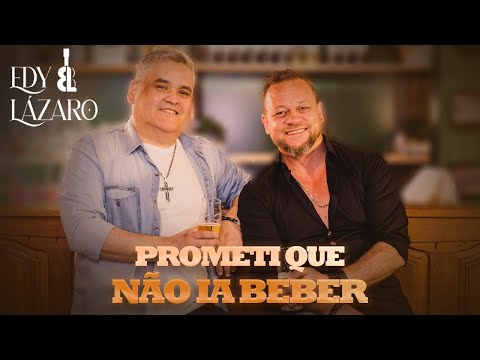 Prometi Que Não Ia Beber - Edy e Lázaro