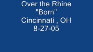 Over the Rhine - Born - Cincinnati, OH 8-27-05