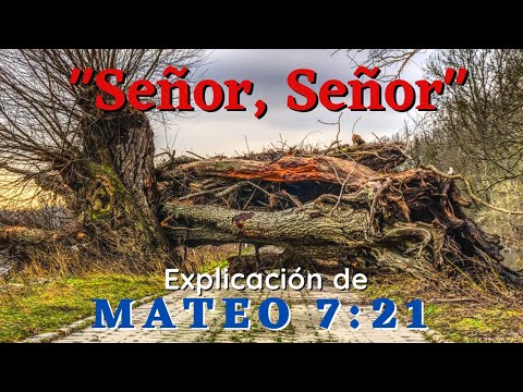 SEÑOR, SEÑOR || Explicación de Mateo 7:21 con Ricardo Cains
