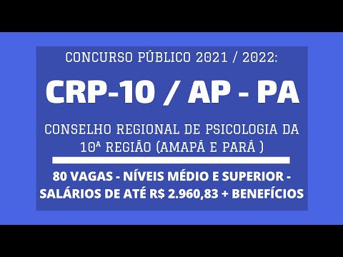 Concurso CRP-10 / AP - PA - 2021/2022: são 80 vagas - Assistente Administrativo e Analista Psicólogo