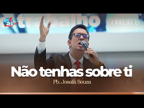 Pb. Josafá Souza | Não Tenhas sobre Ti | 67ª Escola Bíblica de Obreiros | 2023