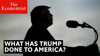 Election 2020: What has President Trump done to America? | The Economist