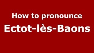 How to pronounce Ectot-Lès-Baons