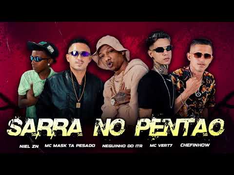 SARRA NO PENTÃO - Mc Mask Ta Pesado , CHEFINHOW , NIEL ZN , MC VERT7 , Mc Neguinho do ITR #BREGAFUNK