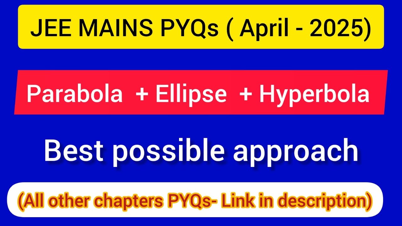 JEE Mains ( APRIL-2025 PYQs ) : Parabola + Ellipse + Hyperbola