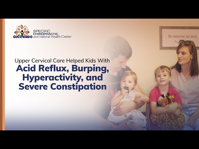 Upper Cervical Care Helped Kids With Acid Reflux, Burping, Hyperactivity, and Severe Constipation
