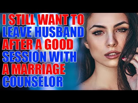 I still want to leave husband after a good session with a marriage counselor_Reddit Stories