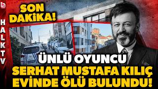 SON DAKİKA! Ünlü oyuncu Serhat Kılıç kız arkadaşı tarafından evinde öl